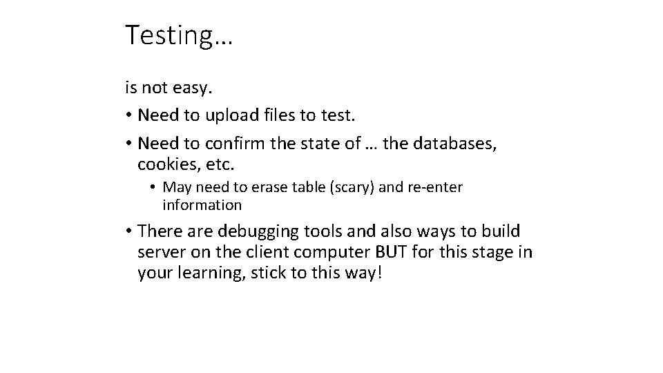 Testing… is not easy. • Need to upload files to test. • Need to