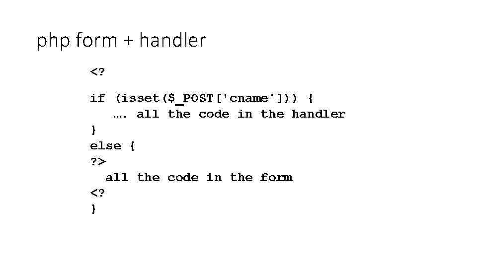 php form + handler <? if (isset($_POST['cname'])) { …. all the code in the