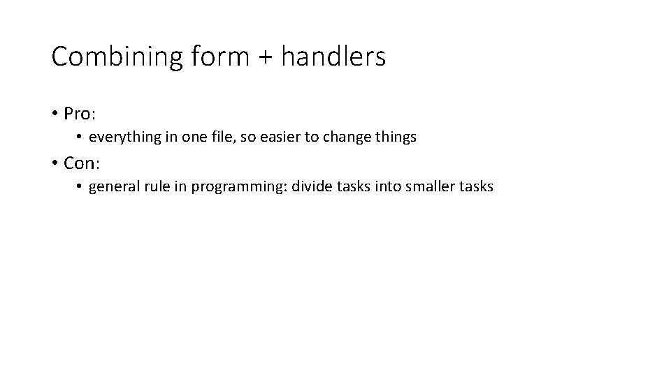 Combining form + handlers • Pro: • everything in one file, so easier to