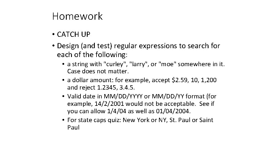 Homework • CATCH UP • Design (and test) regular expressions to search for each