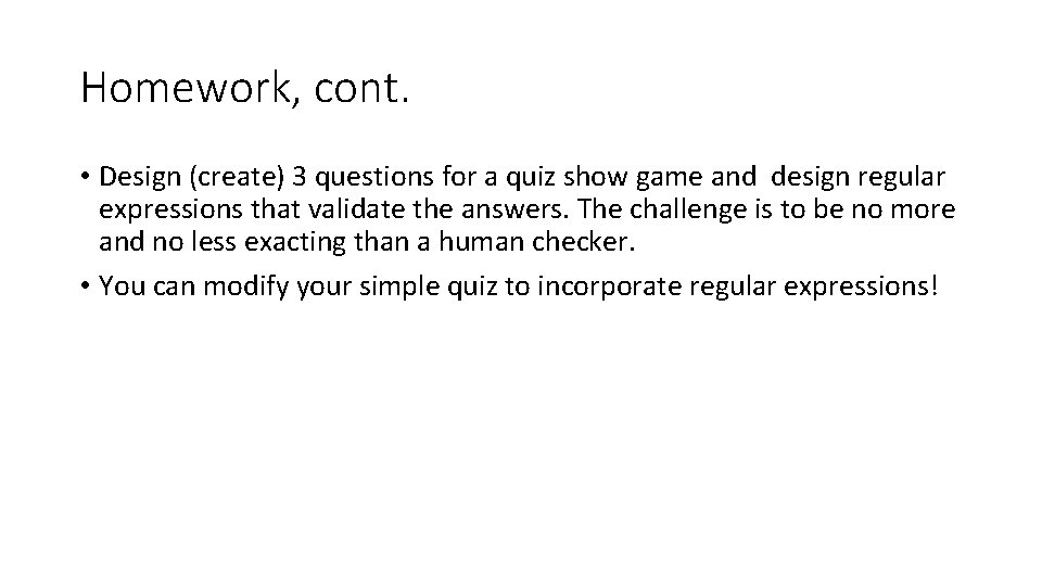 Homework, cont. • Design (create) 3 questions for a quiz show game and design