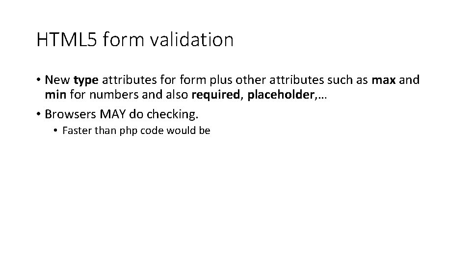 HTML 5 form validation • New type attributes form plus other attributes such as