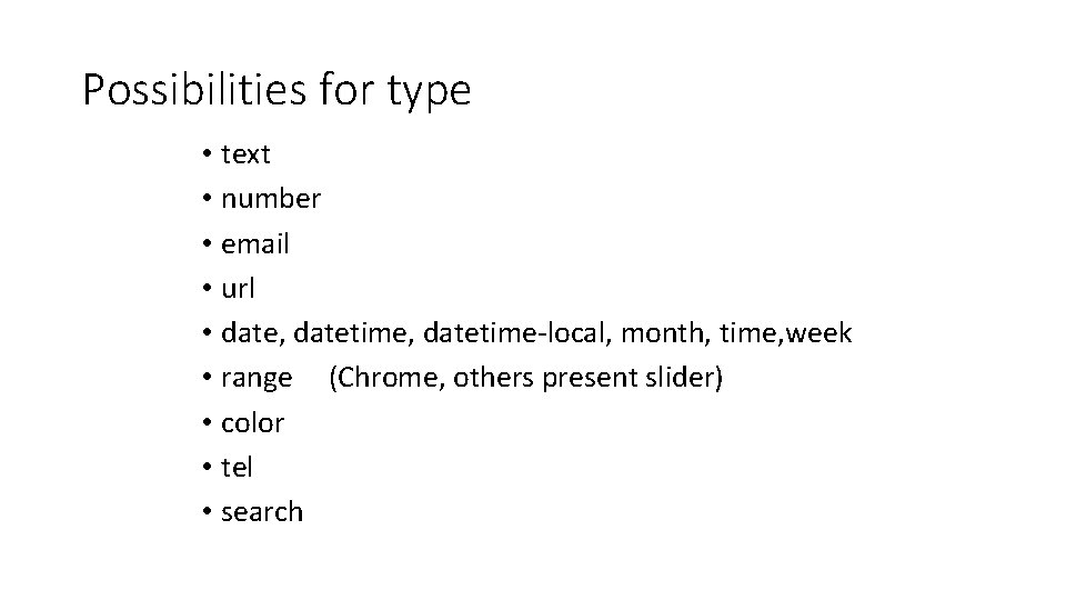 Possibilities for type • text • number • email • url • date, datetime-local,