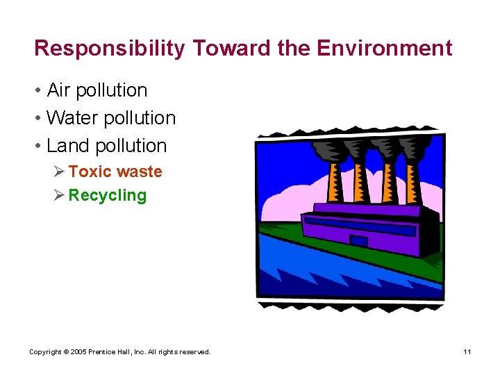 Responsibility Toward the Environment • Air pollution • Water pollution • Land pollution Ø