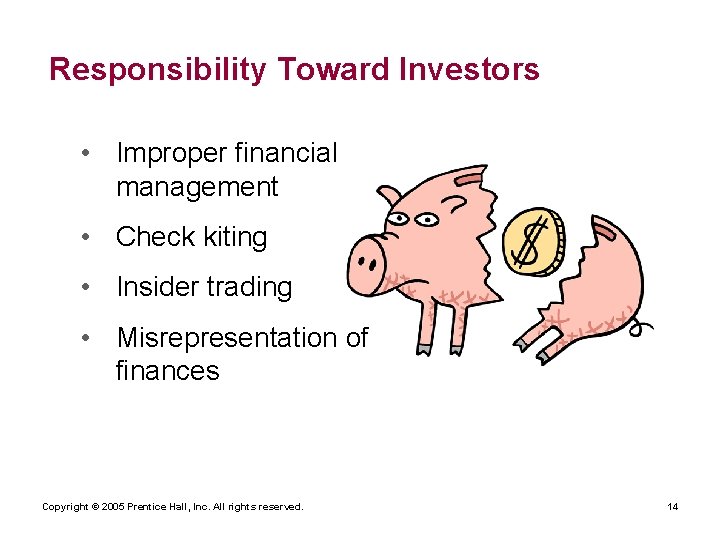 Responsibility Toward Investors • Improper financial management • Check kiting • Insider trading •