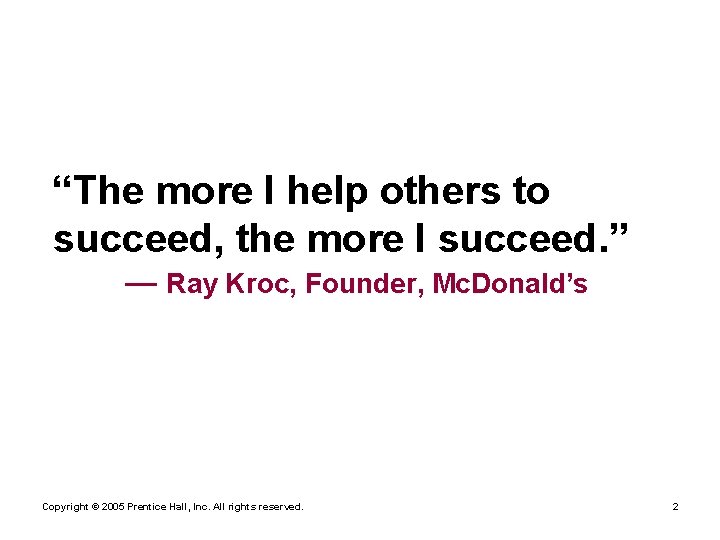 “The more I help others to succeed, the more I succeed. ” — Ray