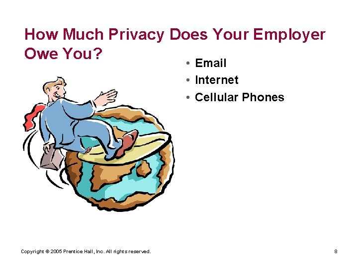 How Much Privacy Does Your Employer Owe You? • Email • Internet • Cellular