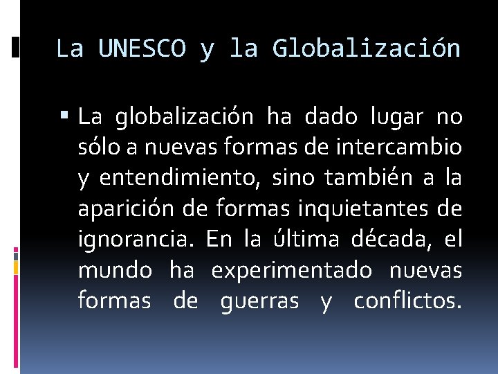 La UNESCO y la Globalización La globalización ha dado lugar no sólo a nuevas