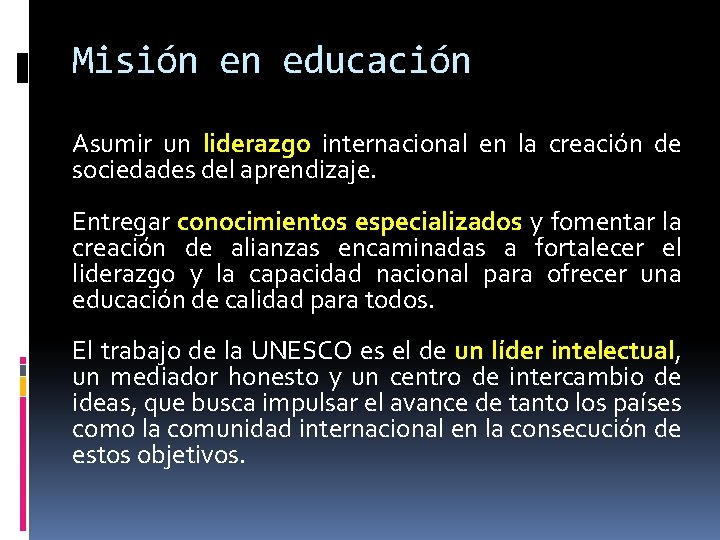 Misión en educación Asumir un liderazgo internacional en la creación de sociedades del aprendizaje.