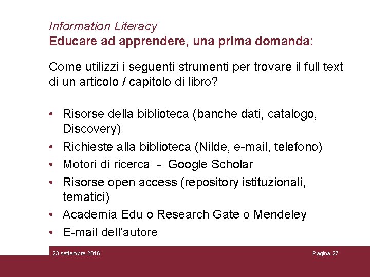Information Literacy Educare ad apprendere, una prima domanda: Come utilizzi i seguenti strumenti per