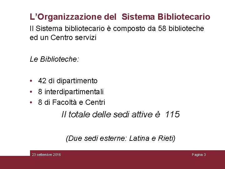 L’Organizzazione del Sistema Bibliotecario Il Sistema bibliotecario è composto da 58 biblioteche ed un