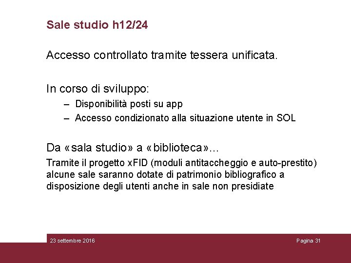 Sale studio h 12/24 Accesso controllato tramite tessera unificata. In corso di sviluppo: –