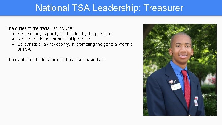 National TSA Leadership: Treasurer The duties of the treasurer include: ● Serve in any