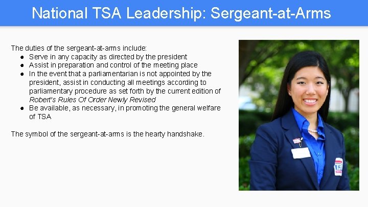 National TSA Leadership: Sergeant-at-Arms The duties of the sergeant-at-arms include: ● Serve in any