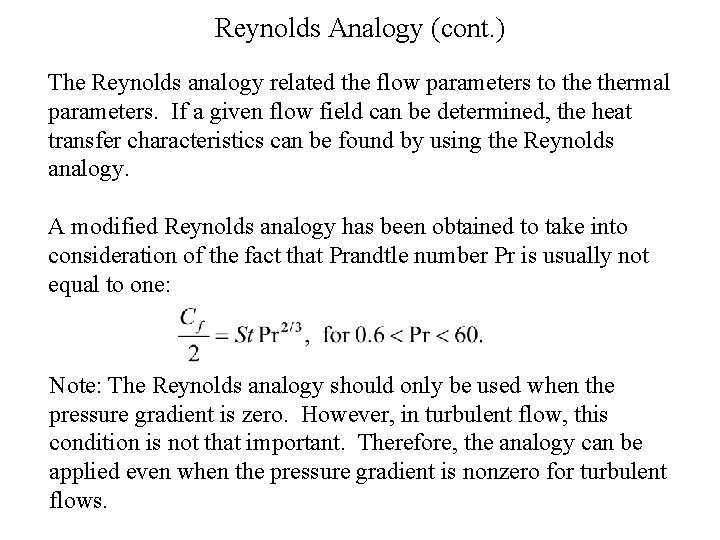 Reynolds Analogy (cont. ) The Reynolds analogy related the flow parameters to thermal parameters.