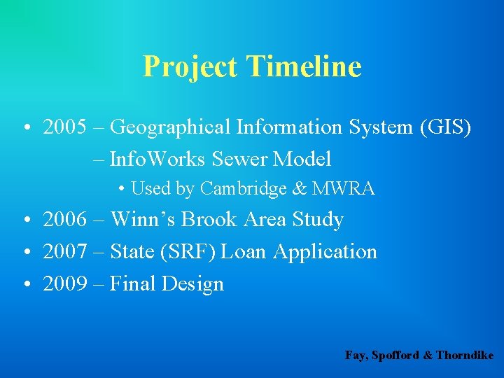 Project Timeline • 2005 – Geographical Information System (GIS) – Info. Works Sewer Model