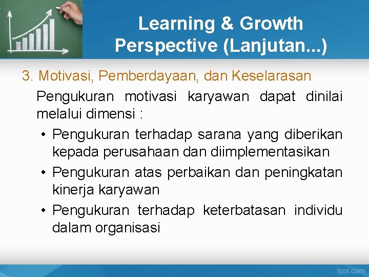 Learning & Growth Perspective (Lanjutan. . . ) 3. Motivasi, Pemberdayaan, dan Keselarasan Pengukuran