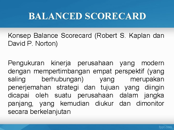 BALANCED SCORECARD Konsep Balance Scorecard (Robert S. Kaplan dan David P. Norton) Pengukuran kinerja