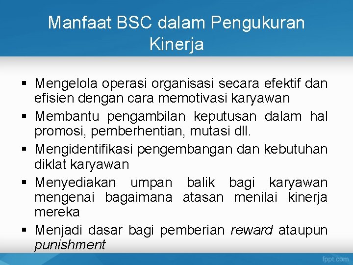 Manfaat BSC dalam Pengukuran Kinerja § Mengelola operasi organisasi secara efektif dan efisien dengan