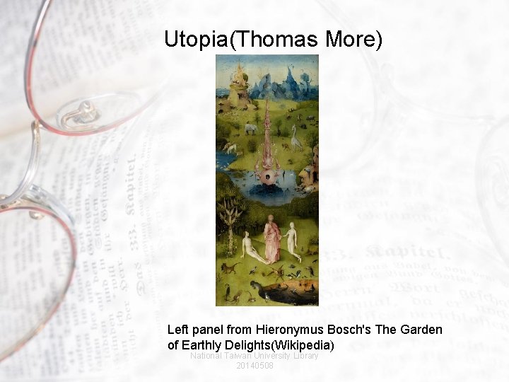 Utopia(Thomas More) Left panel from Hieronymus Bosch's The Garden of Earthly Delights(Wikipedia) National Taiwan