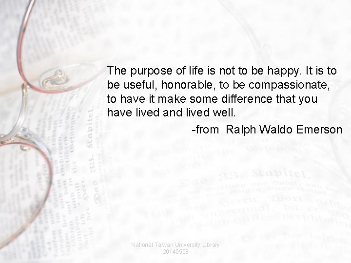 The purpose of life is not to be happy. It is to be useful,
