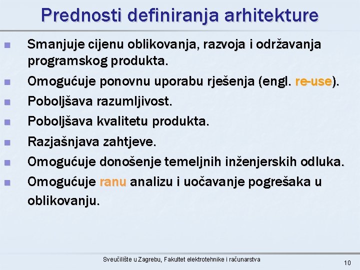 Prednosti definiranja arhitekture n n n n Smanjuje cijenu oblikovanja, razvoja i održavanja programskog