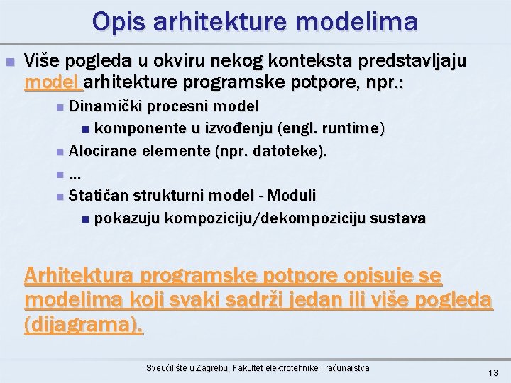 Opis arhitekture modelima n Više pogleda u okviru nekog konteksta predstavljaju model arhitekture programske