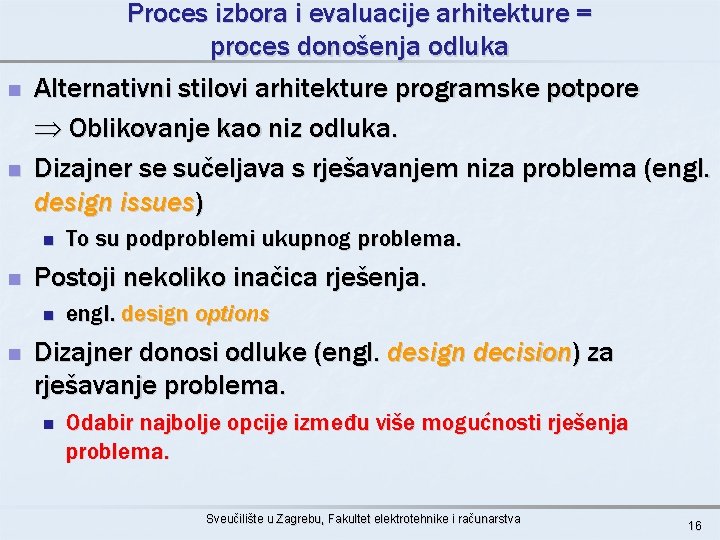 n n Proces izbora i evaluacije arhitekture = proces donošenja odluka Alternativni stilovi arhitekture