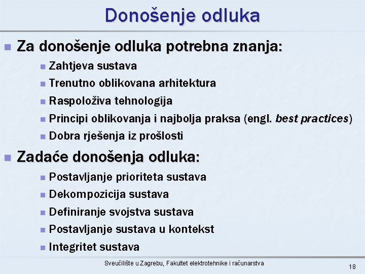 Donošenje odluka n Za donošenje odluka potrebna znanja: Zahtjeva sustava n Trenutno oblikovana arhitektura