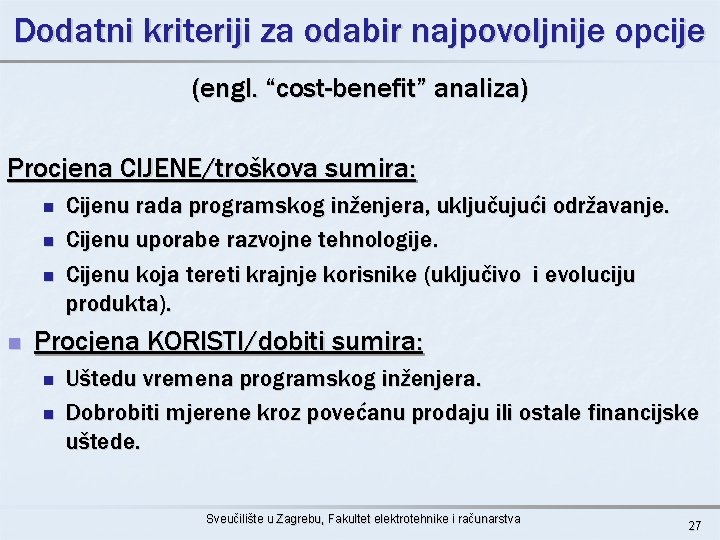 Dodatni kriteriji za odabir najpovoljnije opcije (engl. “cost-benefit” analiza) Procjena CIJENE/troškova sumira: n n
