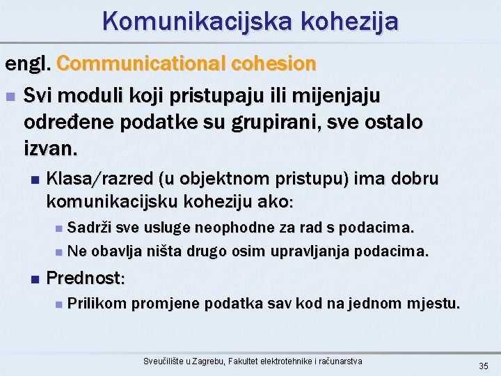 Komunikacijska kohezija engl. Communicational cohesion n Svi moduli koji pristupaju ili mijenjaju određene podatke