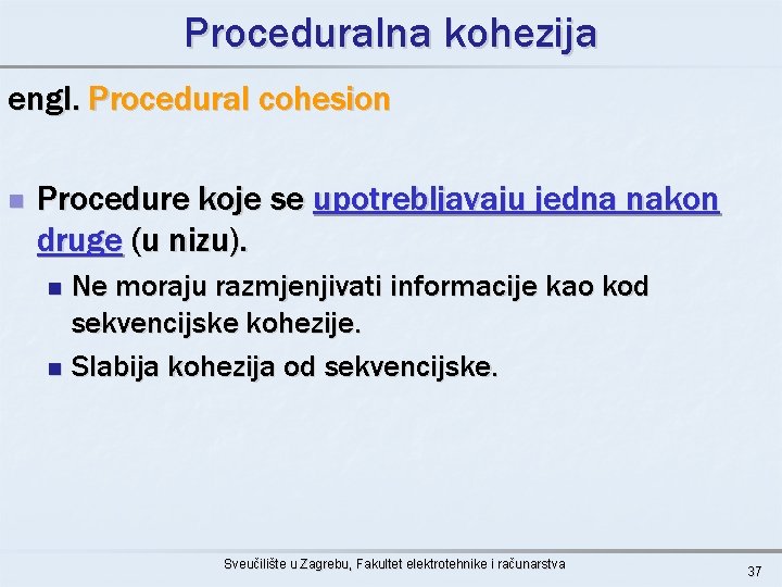 Proceduralna kohezija engl. Procedural cohesion n Procedure koje se upotrebljavaju jedna nakon druge (u