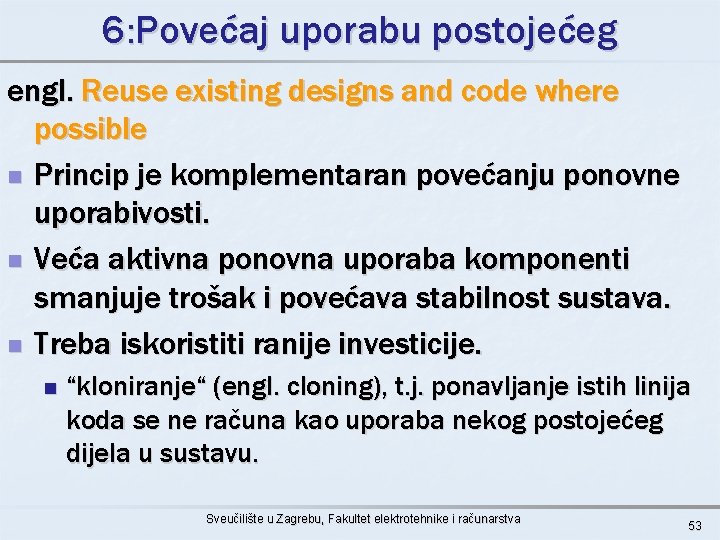 6: Povećaj uporabu postojećeg engl. Reuse existing designs and code where possible n Princip