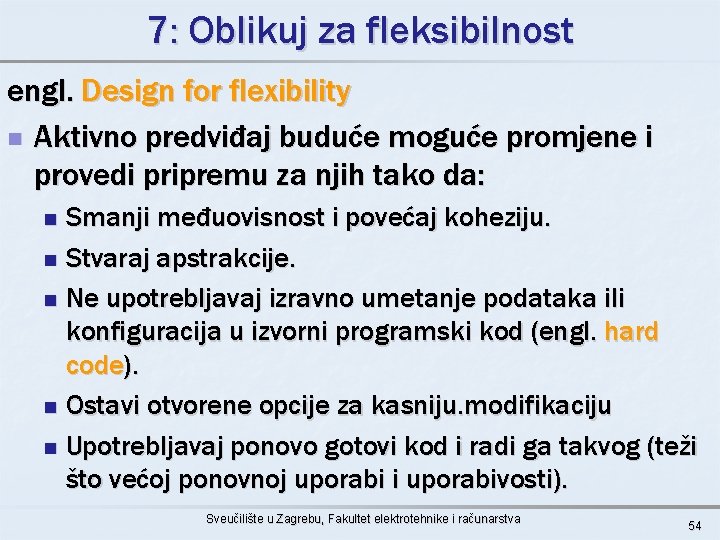 7: Oblikuj za fleksibilnost engl. Design for flexibility n Aktivno predviđaj buduće moguće promjene