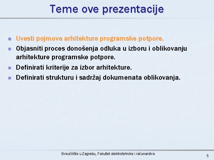 Teme ove prezentacije n n Uvesti pojmove arhitekture programske potpore. Objasniti proces donošenja odluka