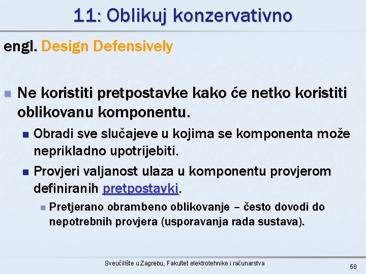 11: Oblikuj konzervativno engl. Design Defensively n Ne koristiti pretpostavke kako će netko koristiti