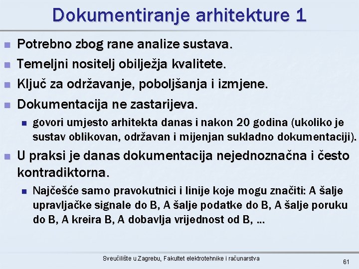 Dokumentiranje arhitekture 1 n n Potrebno zbog rane analize sustava. Temeljni nositelj obilježja kvalitete.