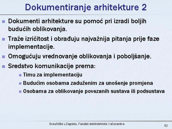 Dokumentiranje arhitekture 2 n n Dokumenti arhitekture su pomoć pri izradi boljih budućih oblikovanja.