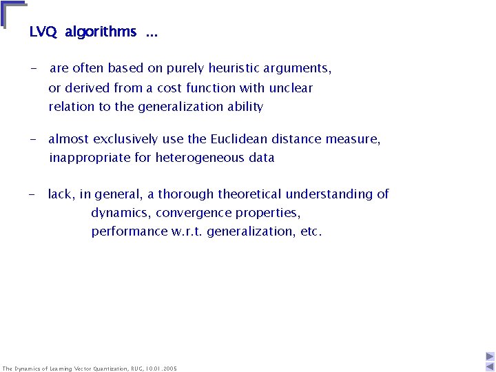 LVQ algorithms. . . - are often based on purely heuristic arguments, or derived