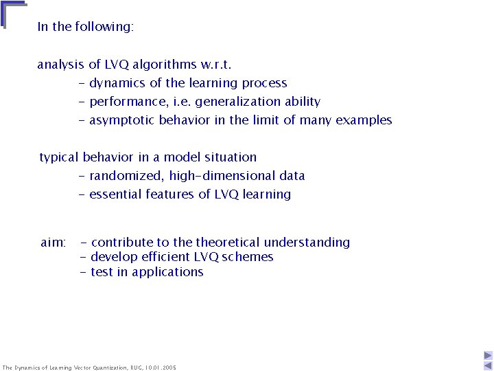 In the following: analysis of LVQ algorithms w. r. t. - dynamics of the