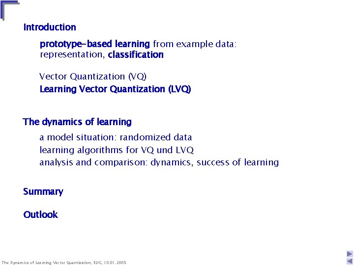 Introduction prototype-based learning from example data: representation, classification Vector Quantization (VQ) Learning Vector Quantization