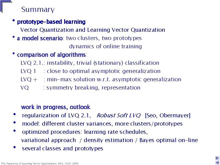 Summary • prototype-based learning Vector Quantization and Learning Vector Quantization • a model scenario: