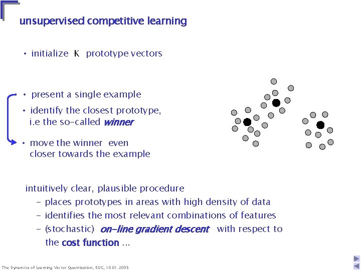 unsupervised competitive learning • initialize K prototype vectors • present a single example • unsupervised competitive learning • initialize K prototype vectors • present a single example •