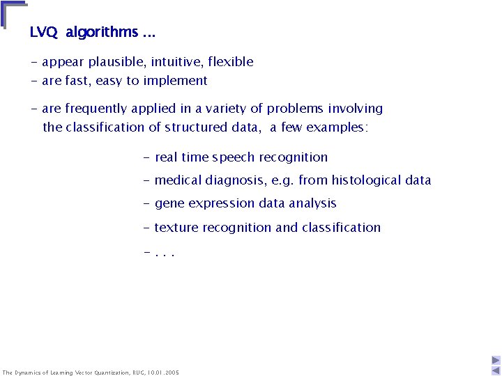 LVQ algorithms. . . - appear plausible, intuitive, flexible - are fast, easy to