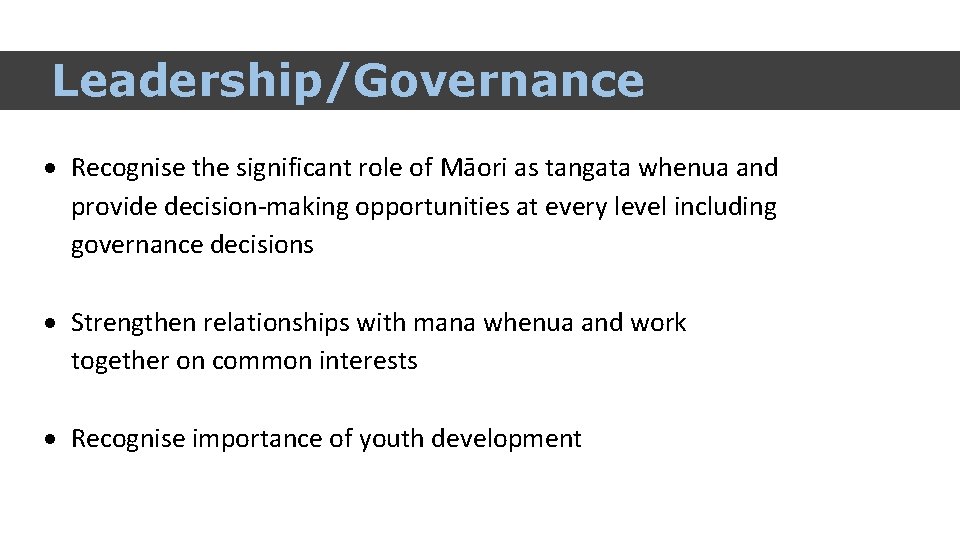 Leadership/Governance Recognise the significant role of Māori as tangata whenua and provide decision-making opportunities
