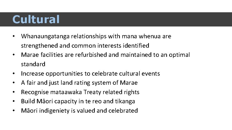 Cultural • Whanaungatanga relationships with mana whenua are strengthened and common interests identified •