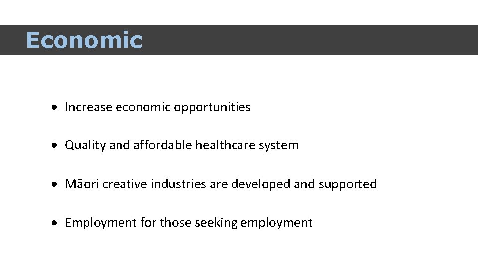 Economic Increase economic opportunities Quality and affordable healthcare system Māori creative industries are developed