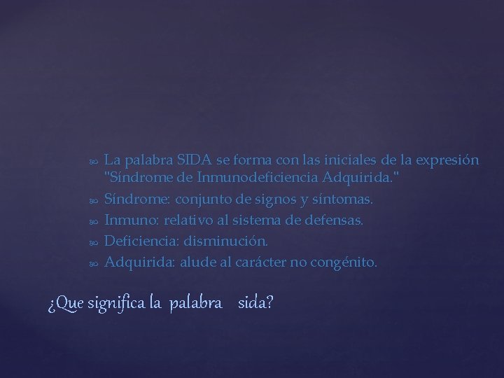  La palabra SIDA se forma con las iniciales de la expresión "Síndrome de