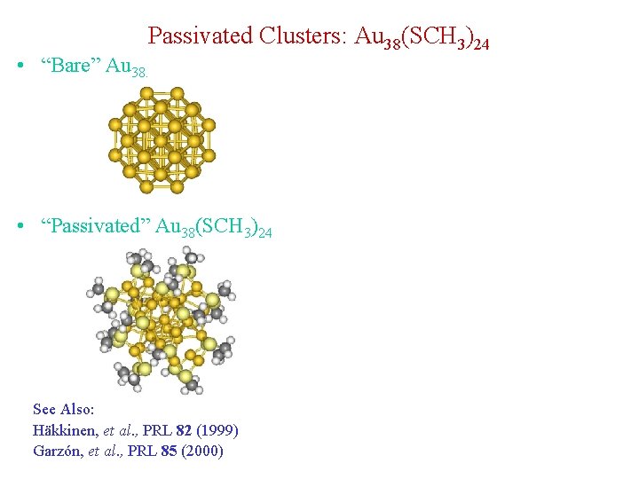 Passivated Clusters: Au 38(SCH 3)24 • “Bare” Au 38. • “Passivated” Au 38(SCH 3)24