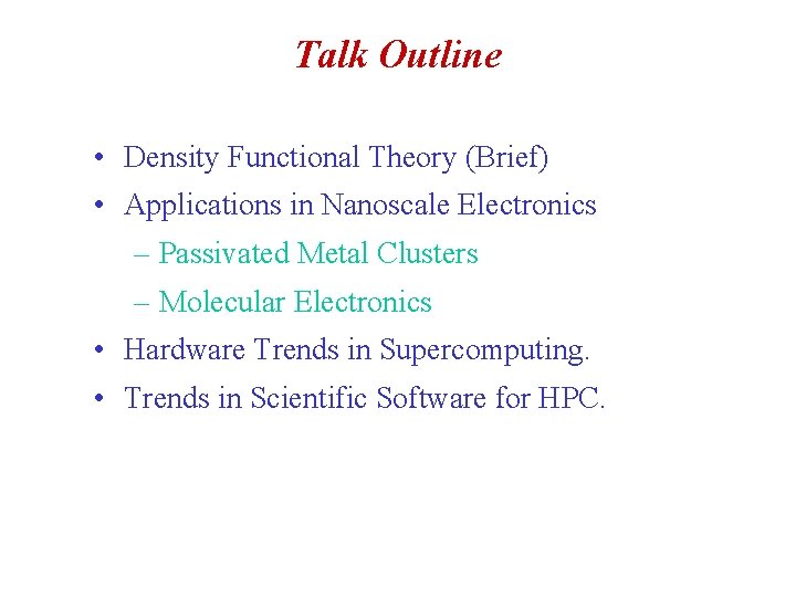 Talk Outline • Density Functional Theory (Brief) • Applications in Nanoscale Electronics – Passivated